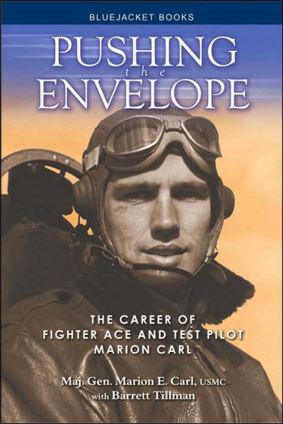 Cover for Carl USMC (Ret.), Maj Gen Marion E. · Pushing the Envelope: The Career of Fighter Ace and Test Pilot Marion Carl - Bluejacket Books (Paperback Book) [New edition] (2014)