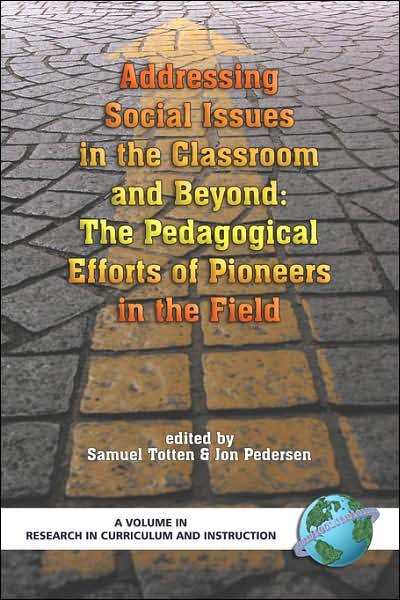 Cover for Samuel Totten · Addressing Social Issues in the Classroom and Beyond: the Pedagogical Efforts of Pioneers in the Field (Pb) (Pocketbok) (2007)