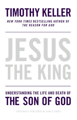 Jesus the King: Understanding the Life and Death of the Son of God - Timothy Keller - Bøger - Riverhead Trade - 9781594486661 - 5. marts 2013