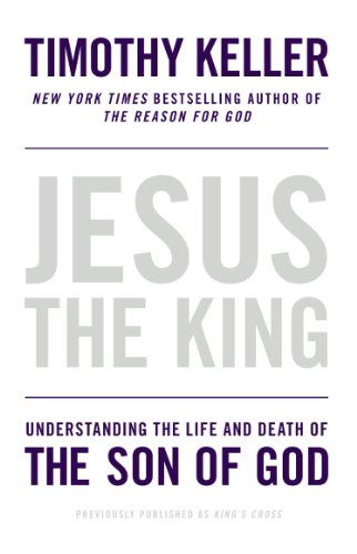 Jesus the King: Understanding the Life and Death of the Son of God - Timothy Keller - Bøker - Riverhead Trade - 9781594486661 - 5. mars 2013