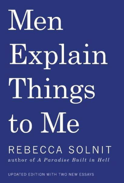 Men Explain Things to Me - Rebecca Solnit - Bücher - Haymarket Books - 9781608464661 - 1. September 2015