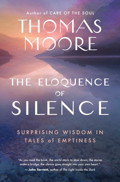 Cover for Thomas Moore · The Eloquence of Silence: Surprising Wisdom in Tales of Emptiness (Paperback Book) (2024)