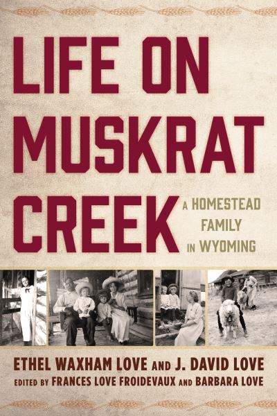 Cover for Ethel Waxham Love · Life on Muskrat Creek: A Homestead Family in Wyoming (Paperback Book) (2020)