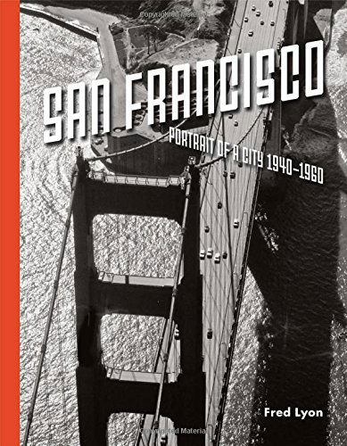 Cover for Fred Lyon · San Francisco, Portrait of a City: 1940-1960 (Hardcover Book) (2014)