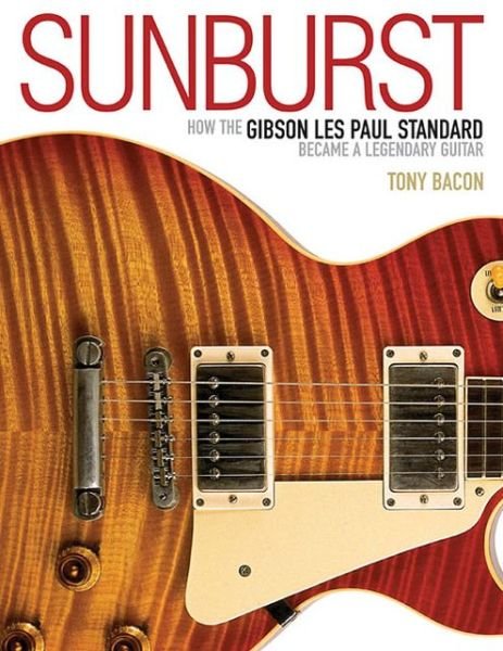 Cover for Tony Bacon · Sunburst: How the Gibson Les Paul Standard Became a Legendary Guitar (Paperback Bog) (2014)