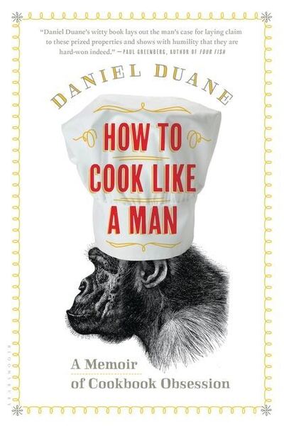 Cover for Daniel Duane · How to Cook Like a Man: a Memoir of Cookbook Obsession (Paperback Book) (2013)