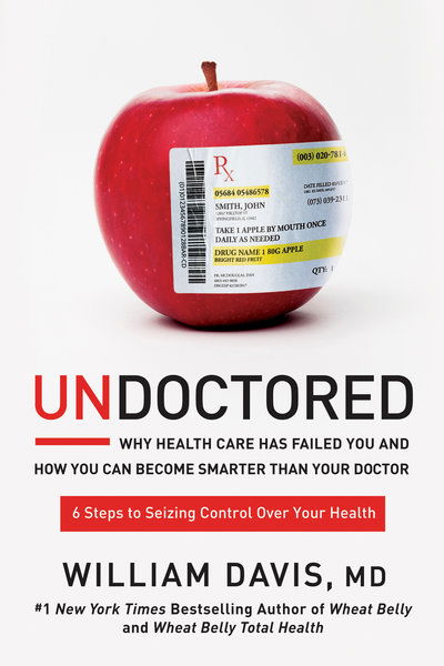 Cover for William Davis · Undoctored: Why Health Care Has Failed You and How You Can Become Smarter Than Your Doctor (Hardcover Book) (2017)