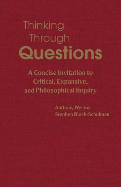 Cover for Anthony Weston · Thinking Through Questions: A Concise Invitation to Critical, Expansive, and Philosophical Inquiry (Hardcover Book) (2020)