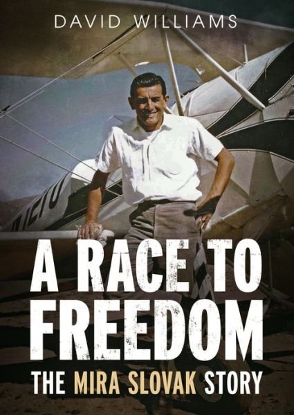 A Race to Freedom: The Mira Slovak Story - David Williams - Books - Fonthill Media LLc - 9781625450661 - May 28, 2018