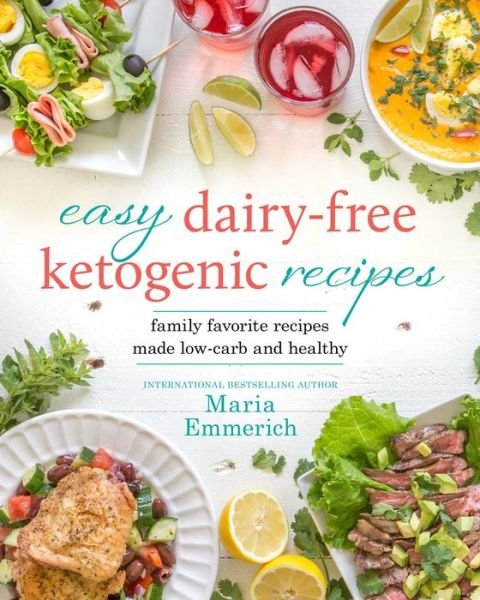 Cover for Maria Emmerich · Easy Dairy-Free Keto: 200+ Low-Carb Family Favorites for Weight Loss and Health (Paperback Bog) (2018)