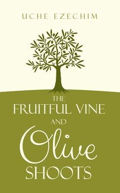 Cover for Uche Ezechim · The Fruitful Vine and Olive Shoots (Innbunden bok) (2020)