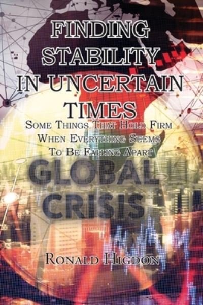 Cover for Ronald Higdon · Finding Stability in Uncertain Times: Some Things That Hold Firm When Everything Seems To Be Falling Apart (Paperback Book) (2020)