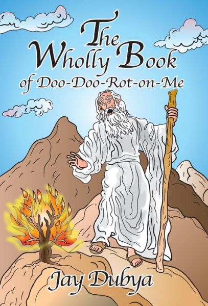 Cover for Jay Dubya · The Wholly Book of Doo-doo-rot-on-me (Hardcover Book) (2015)