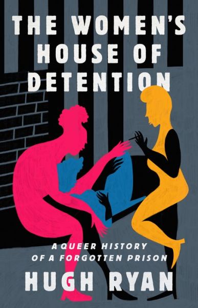 Cover for Hugh Ryan · The Women's House of Detention: A Queer History of a Forgotten Prison (Inbunden Bok) (2022)