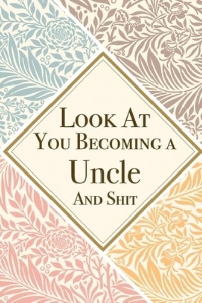 Look At You Becoming a Uncle And Shit - Med Reda Publishing - Books - Independently Published - 9781657619661 - January 8, 2020