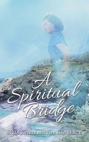 Cover for Mzia Kvirikashvili Lawrence · A Spiritual Bridge (Paperback Book) (2021)