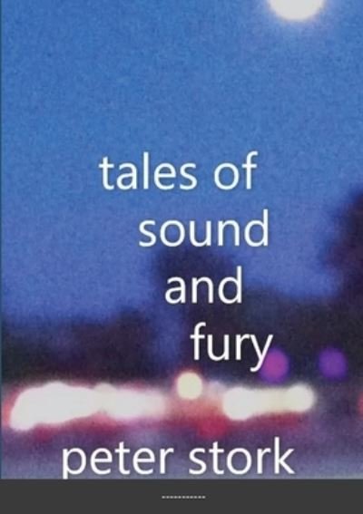 Peter Stork · Tales of Sound and Fury (Paperback Book) (2021)