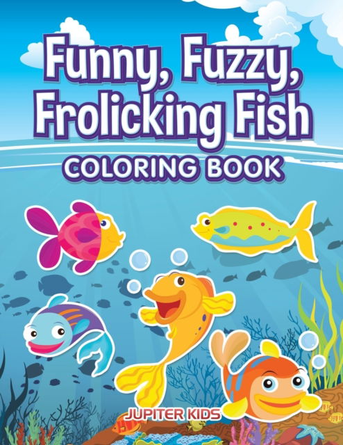Cover for Jupiter Kids · Funny, Fuzzy, Frolicking Fish Coloring Book (Paperback Book) (2016)
