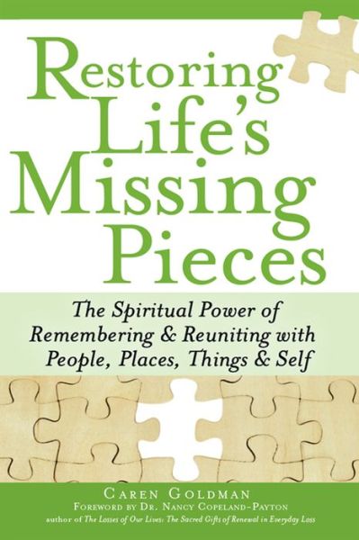 Cover for Caren Goldman · Restoring Life's Missing Pieces: The Spiritual Power of Remembering and Reuniting with People, Places, Things and Self (Hardcover Book) (2011)