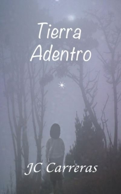 Tierra Adentro - Jc Carreras - Libros - Independently Published - 9781692131661 - 15 de septiembre de 2019