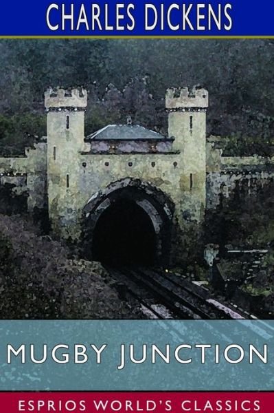 Mugby Junction (Esprios Classics) - Charles Dickens - Bøker - Blurb - 9781714576661 - 26. april 2024