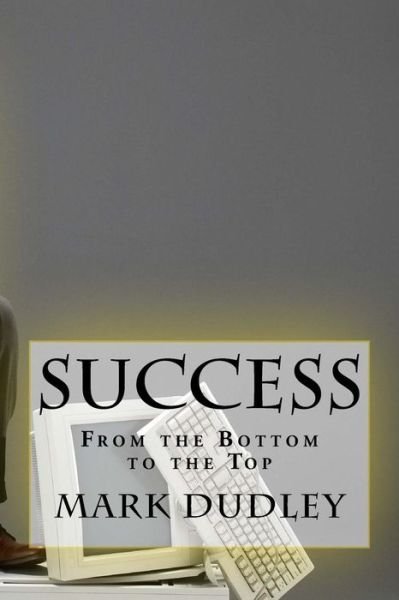 Cover for Mark Dudley · Success. From the bottom to the Top (Taschenbuch) (2018)