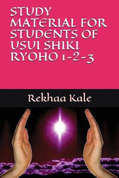 Cover for Rekhaa Kale · Study Material for Students of Usui Shiki Ryoho 1-2-3 (Paperback Bog) (2018)