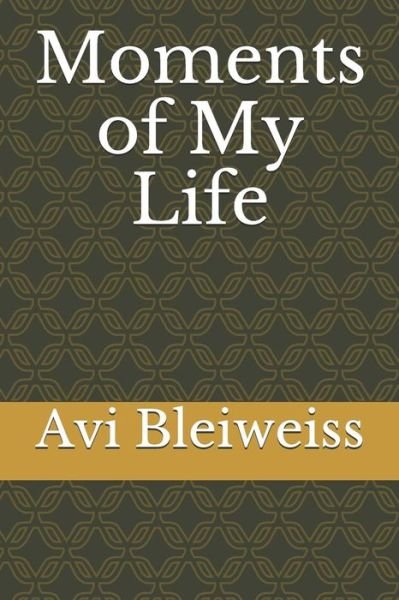 Cover for Avi Bleiweiss · Moments of My Life (Paperback Bog) (2018)