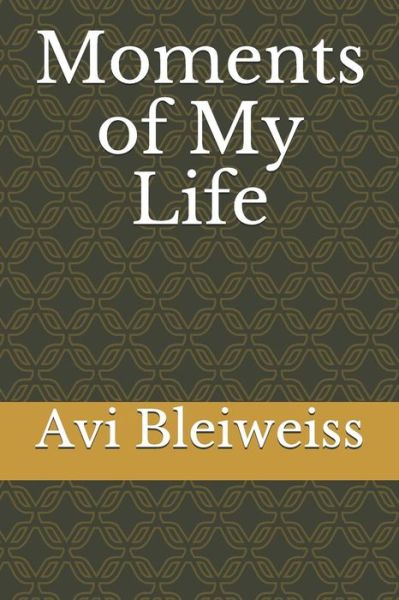 Cover for Avi Bleiweiss · Moments of My Life (Paperback Book) (2018)