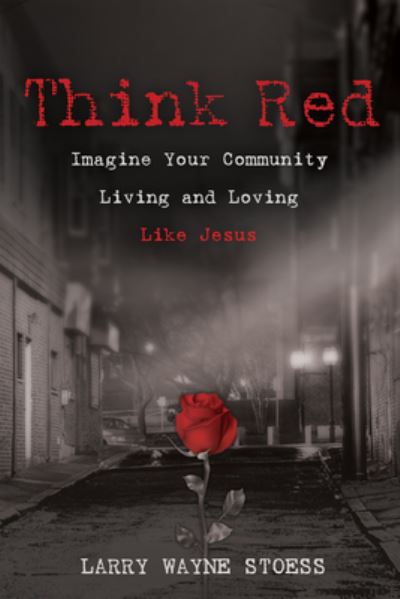 Cover for Larry Stoess · Think Red: Imagine Your Community Living and Loving Like Jesus (Hardcover Book) (2021)