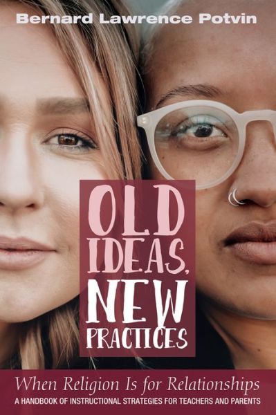 Cover for Bernard Lawrence Potvin · Old Ideas, New Practices (Paperback Book) (2021)