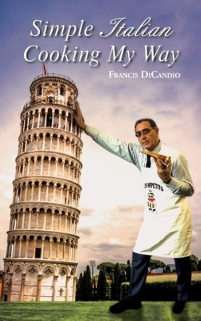 Cover for Francis Dicandio · Simple Italian Cooking My Way (Hardcover Book) (2019)