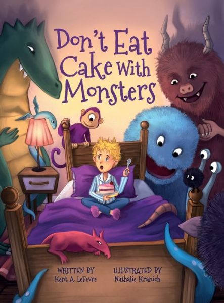 Cover for Kent A LeFevre · Don't Eat Cake with Monsters (Hardcover Book) (2021)