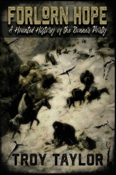 Forlorn Hope - Troy Taylor - Books - Whitechapel Productions - 9781735270661 - March 1, 2021
