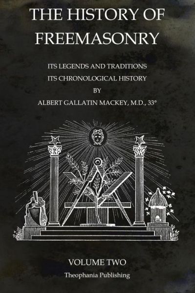 The History of Freemasonry Volume 2: Its Legends and Traditions, Its Chronological History - Albert Gallatin Mackey - Libros - Theophania Publishing - 9781770833661 - 10 de noviembre de 2011