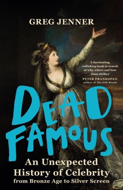 Cover for Greg Jenner · Dead Famous: An Unexpected History of Celebrity from Bronze Age to Silver Screen (Paperback Book) (2021)