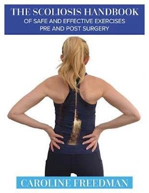 Cover for Caroline Freedman · The Scoliosis Handbook of Safe and Effective Exercises Pre and Post Surgery (Paperback Bog) (2020)