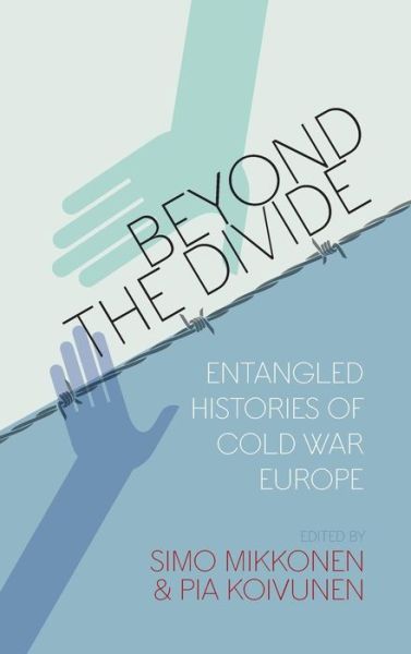 Beyond the Divide: Entangled Histories of Cold War Europe (Hardcover Book) (2015)