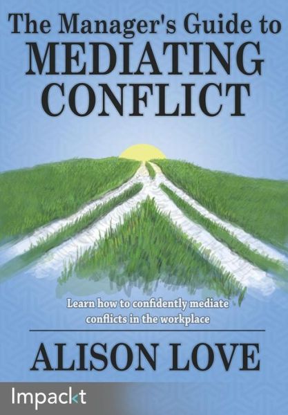 Cover for Alison J Love · The Manager's Guide to Mediating Conflict (Paperback Book) (2014)