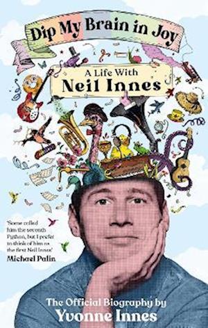Dip My Brain in Joy: A Life With Neil Innes: The Official Biography - Yvonne Innes - Books - Bonnier Books Ltd - 9781785121661 - October 23, 2025