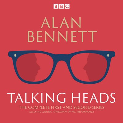 Cover for Alan Bennett · The Complete Talking Heads: The classic BBC Radio 4 monologues plus A Woman of No Importance (Audiobook (CD)) [Unabridged edition] (2015)