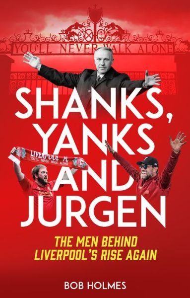 Cover for Bob Holmes · Shanks; Yanks and Jurgen: The Men Behind Liverpool's Rise Again (Paperback Book) (2020)