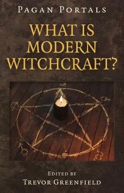 Cover for Trevor Greenfield · Pagan Portals - What is Modern Witchcraft?: Contemporary developments in the ancient craft (Paperback Book) (2019)