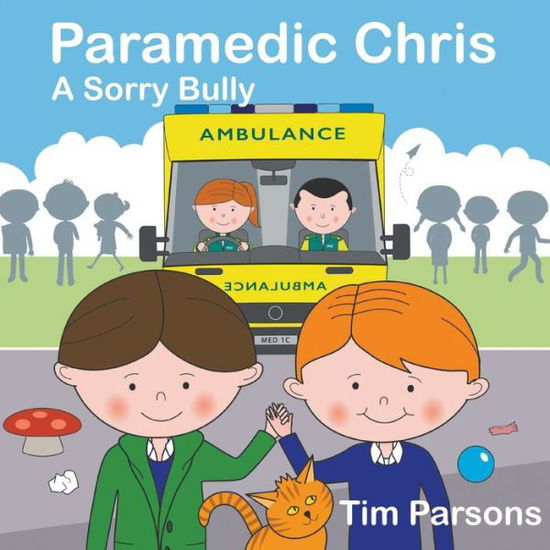 Paramedic Chris: A Sorry Bully - Tim Parsons - Books - New Generation Publishing - 9781789558661 - February 26, 2020