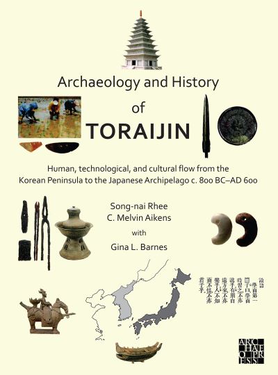 Cover for Rhee, Song-nai (Academic Vice President, Bushnell University, Eugene, OR) · Archaeology and History of Toraijin: Human, Technological, and Cultural Flow from the Korean Peninsula to the Japanese Archipelago c. 800 BC–AD 600 (Paperback Book) (2021)