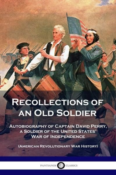 Recollections of an Old Soldier - David Perry - Libros - Pantianos Classics - 9781789871661 - 13 de diciembre de 1901