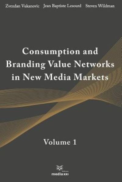 Cover for Zvezdan Vukanovic · Consumption and Branding Value Networks in New Media Markets : Volume 1 (Pocketbok) (2019)