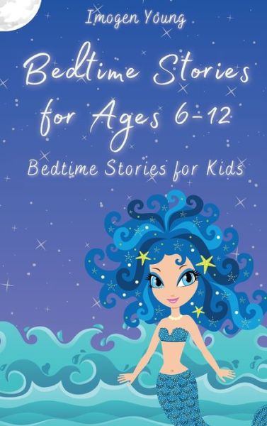 Cover for Imogen Young · Bedtime Stories for Ages 6-12: Bedtime Stories for Kids (Inbunden Bok) (2021)