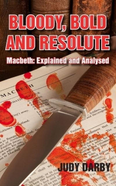Bloody, Bold and Resolute: Macbeth: Explained and Analysed - Judy Darby - Books - New Generation Publishing - 9781803692661 - February 18, 2022