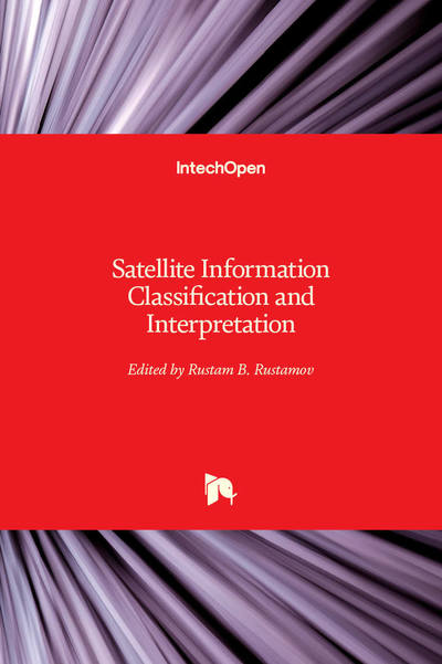 Satellite Information Classification and Interpretation - Rustam B. Rustamov - Books - IntechOpen - 9781838805661 - May 29, 2019